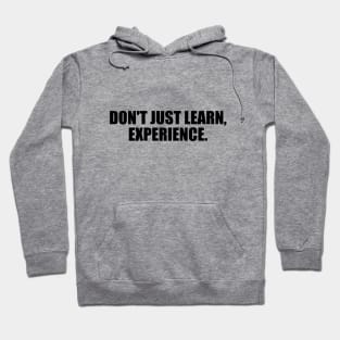 Don't just learn, experience Hoodie